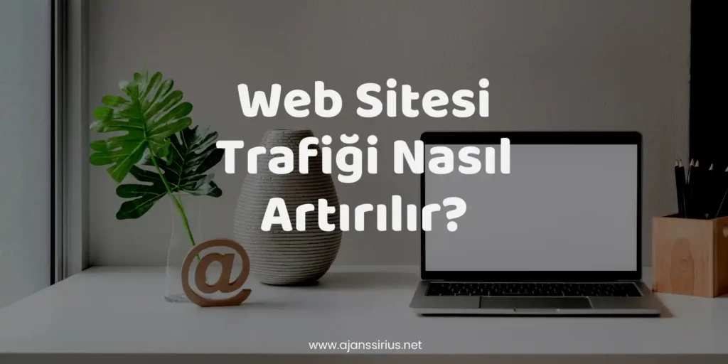 Web Sitesi Trafiği Nasıl Artırılır 3